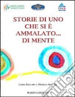 Storie di uno che si è ammalato... di mente libro