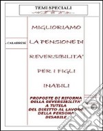 Miglioriamo la pensione di reversibilità per i figli inabili. Proposte di riforma della reversibilità a tutela del diritto al lavoro della persona disabile