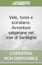 Vele, tonni e scimitarre. Avventure salgariane nel mar di Sardegna libro