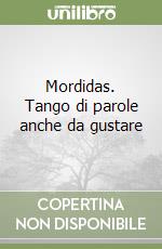 Mordidas. Tango di parole anche da gustare libro