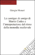 Le cantigas de amigo de Martin Codax e l'interpretazione del ritmo della monodia medievale libro