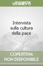 Intervista sulla cultura della pace libro