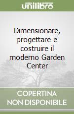 Dimensionare, progettare e costruire il moderno Garden Center libro