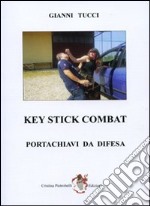 Key stick combat. Portachiavi da difesa. Ediz. illustrata libro