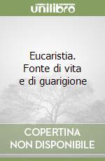 Eucaristia. Fonte di vita e di guarigione libro