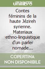 Contes féminins de la haute Jézireh syrienne. Materiaux ethno-linguistique d'un parler nomade oriental. Ediz. francese e araba libro