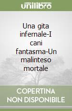 Una gita infernale-I cani fantasma-Un malinteso mortale libro