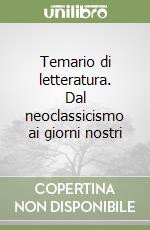 Temario di letteratura. Dal neoclassicismo ai giorni nostri libro