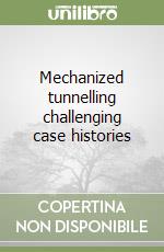 Mechanized tunnelling challenging case histories