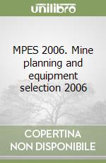 MPES 2006. Mine planning and equipment selection 2006 libro