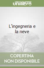 L'ingegneria e la neve