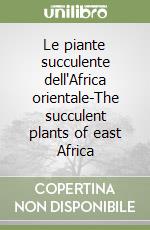 Le piante succulente dell'Africa orientale-The succulent plants of east Africa libro