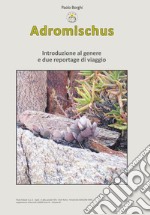 Adromischus. Introduzione al genere e due reportage di viaggio libro