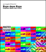 Expo dopo expo. Progettare Milano oltre il 2015