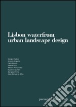 Lisbon waterfront. Urban landscape design. Laboratorio internazionale di laurea. Ediz. multilingue libro