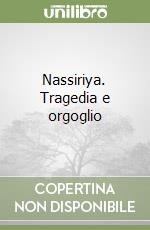 Nassiriya. Tragedia e orgoglio