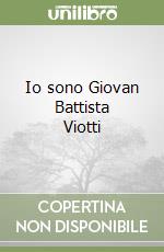 Io sono Giovan Battista Viotti libro