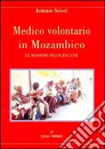 Medico volontario in Mozambico. Le missioni francescane libro