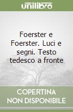 Foerster e Foerster. Luci e segni. Testo tedesco a fronte libro