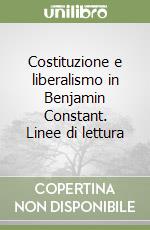 Costituzione e liberalismo in Benjamin Constant. Linee di lettura libro