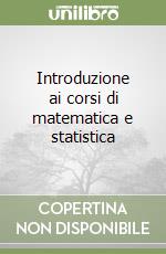 Introduzione ai corsi di matematica e statistica libro