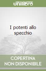 I potenti allo specchio libro