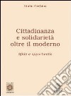 Cittadinanza e solidarietà. Oltre il moderno. Sfide e opportunità libro