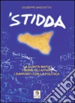 Stidda. La quinta mafia, i boss, gli affari, i rapporti con la politica