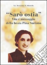 Sarò ostia. Vita e messaggio della beata Pina Suriano