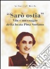 Sarò ostia. Vita e messaggio della beata Pina Suriano libro