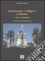 Il monumento a Filippo V a Palermo. Stile e iconografia libro