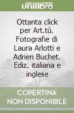 Ottanta click per Art.tù. Fotografie di Laura Arlotti e Adrien Buchet. Ediz. italiana e inglese libro