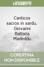 Canticos sacros in sardu. Giovanni Battista Madeddu libro