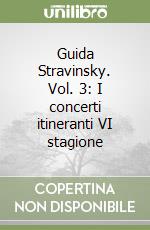 Guida Stravinsky. Vol. 3: I concerti itineranti VI stagione libro