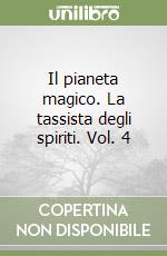 Il pianeta magico. La tassista degli spiriti. Vol. 4 libro