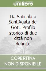 Da Saticula a Sant'Agata de' Goti. Profilo storico di due città non definite