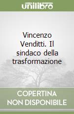 Vincenzo Venditti. Il sindaco della trasformazione