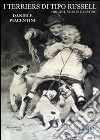 I terriers di tipo Russell. Origini, storia e lavoro libro di Piacentini Daniele