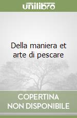 Della maniera et arte di pescare libro