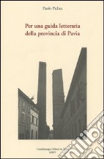 Per una guida letteraria della provincia di Pavia libro