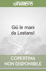 Giù le mani da Lestans! libro