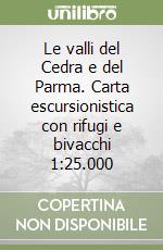 Le valli del Cedra e del Parma. Carta escursionistica con rifugi e bivacchi 1:25.000