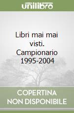 Libri mai mai visti. Campionario 1995-2004 libro