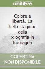 Colore e libertà. La bella stagione della xilografia in Romagna libro