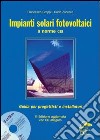 Impianti solari fotovoltaici a norme CEI. Con CD-ROM libro