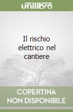 Il rischio elettrico nel cantiere