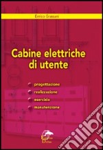 Cabine elettriche d'utente. Progettazione, realizzazione, esercizio e manutenzione libro