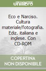 Eco e Narciso. Cultura materiale/fotografia. Ediz. italiana e inglese. Con CD-ROM