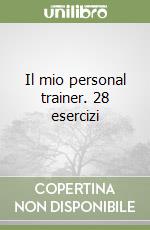 Il mio personal trainer. 28 esercizi libro