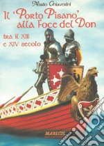 Il «Porto Pisano» alla foce del Don tra il XIII e XIV secolo libro